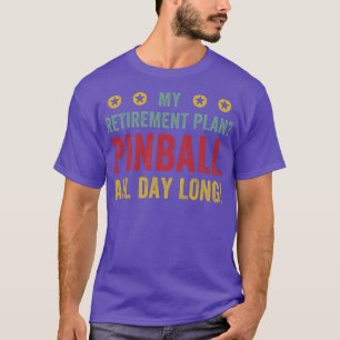 Retirement Plan Pinball All Day Machines Arcade Fu T-Shirt