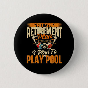 Retirement Plan Play Pool - Billiard Player Sports 6 Cm Round Badge