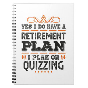 Retirement Plan Quizzing Gift Funny Notebook