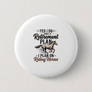 Retirement Plan Riding Horses Vintage Shirt Design 6 Cm Round Badge