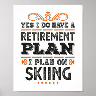 Retirement Plan Skiing Gift Funny Poster