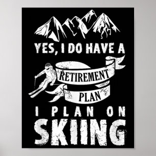 Retirement Plan Skiing Ski Skier Retire Funny Gift Poster