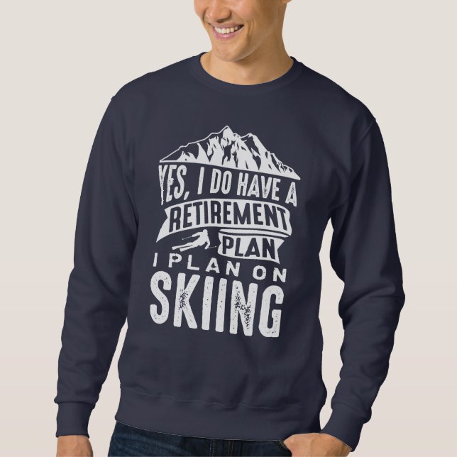 Retirement Plan Skiing Sweatshirt (Front)