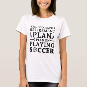 Retirement Plan Soccer T-Shirt