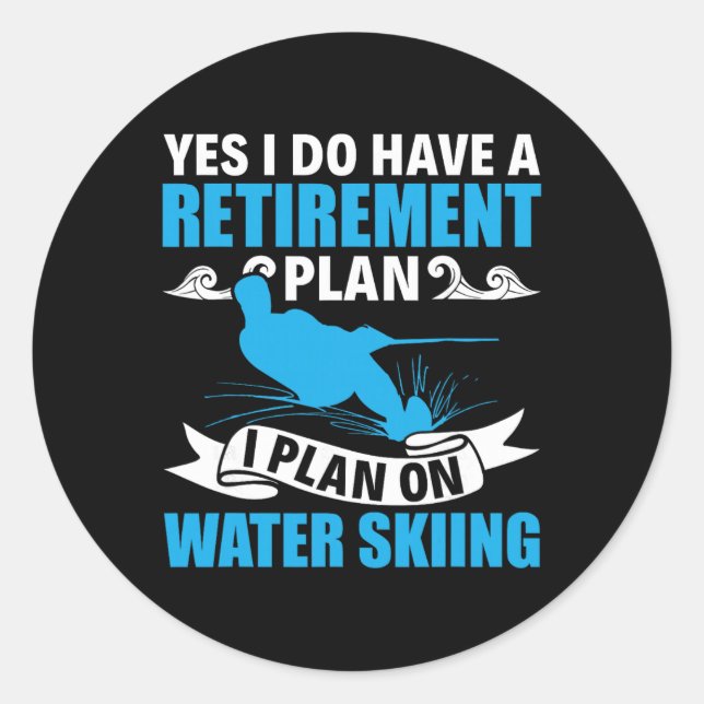 Retirement Plan Water Skier Water Ski Waterskiing  Classic Round Sticker (Front)