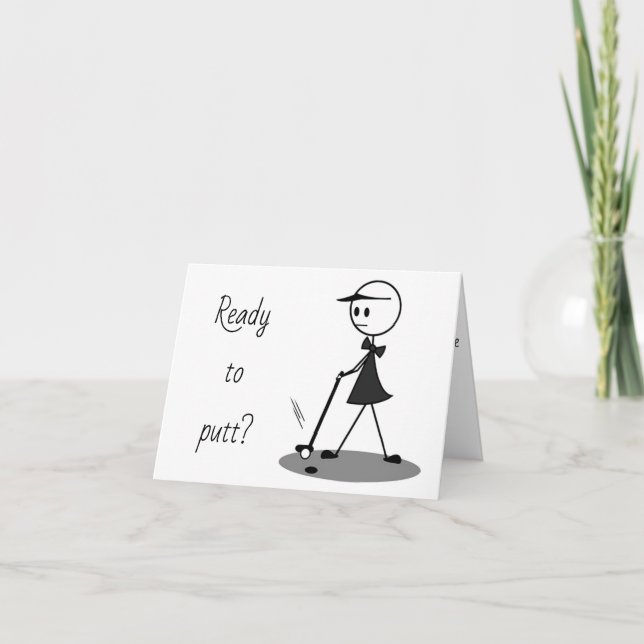 **RETIREMENT** PUTT ALL YOU WANT TO NOW!!!! CARD (Front)