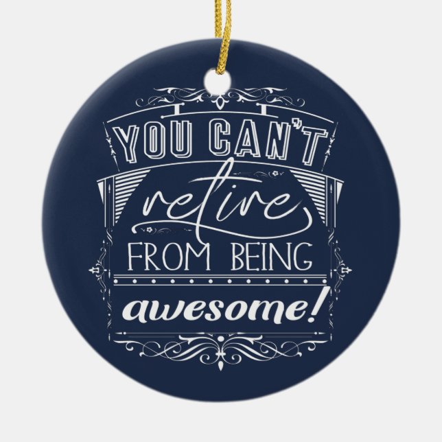 Retirement Quote Blue Custom Retire Awesome Ceramic Ornament (Front)