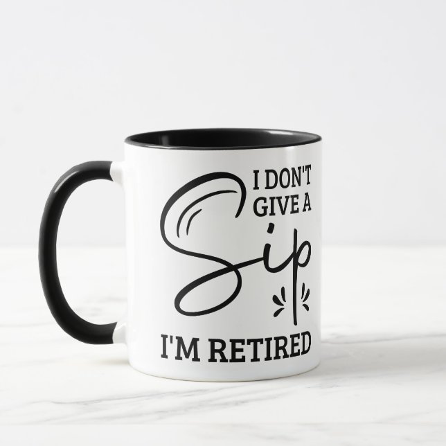 Retirement Quote, I Don't Give a Sip, I'm Retired  Mug (Left)