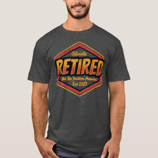 Retirement Retired 2023 Not My Problem Anymore T-Shirt