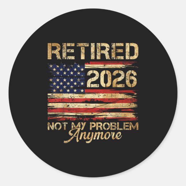 Retirement Retired 2026 Not My Problem Anymore Ame Classic Round Sticker (Front)