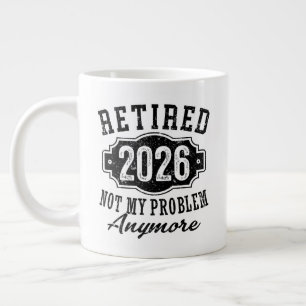 Retirement Retired 2026 Not My Problem Anymore  Large Coffee Mug