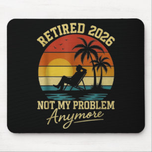 Retirement Retired 2026 Not My Problem Anymore Ret Mouse Pad