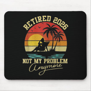 Retirement Retired 2026 Not My Problem Anymore Ret Mouse Pad