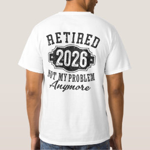 Retirement Retired 2026 Not My Problem Anymore T-Shirt