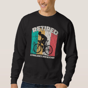 Retirement  Retired Ambulance Dispatcher Sweatshirt