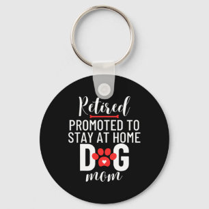 Retirement Retired Promoted To Stay At Home Dog Mo Key Ring