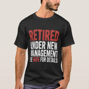 Retirement Retired Under New Management See Wife F T-Shirt