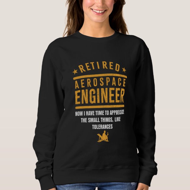 Retirement Retiree Engineering Retired Aerospace E Sweatshirt (Front)
