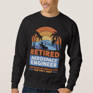 Retirement Retiree Engineering Retired Aerospace E Sweatshirt