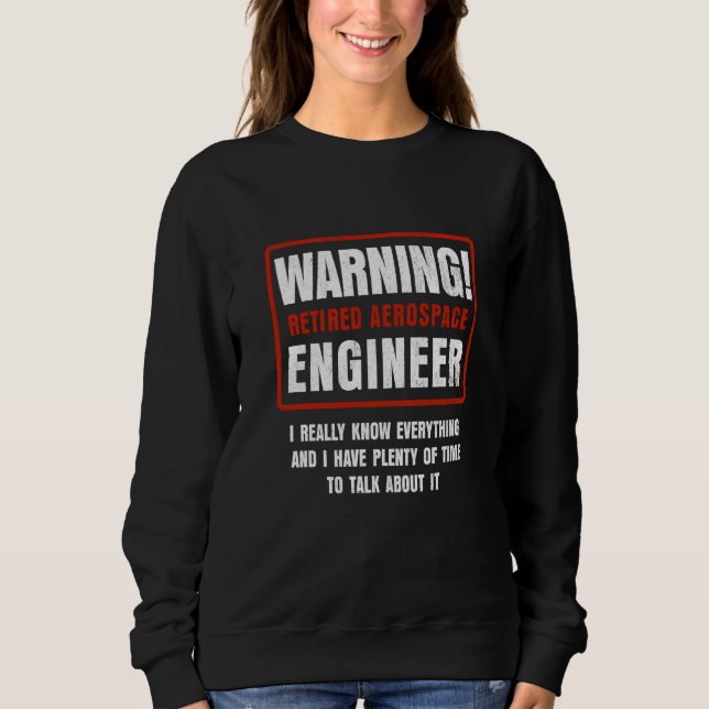 Retirement Retiree Engineering Retired Aerospace E Sweatshirt (Front)