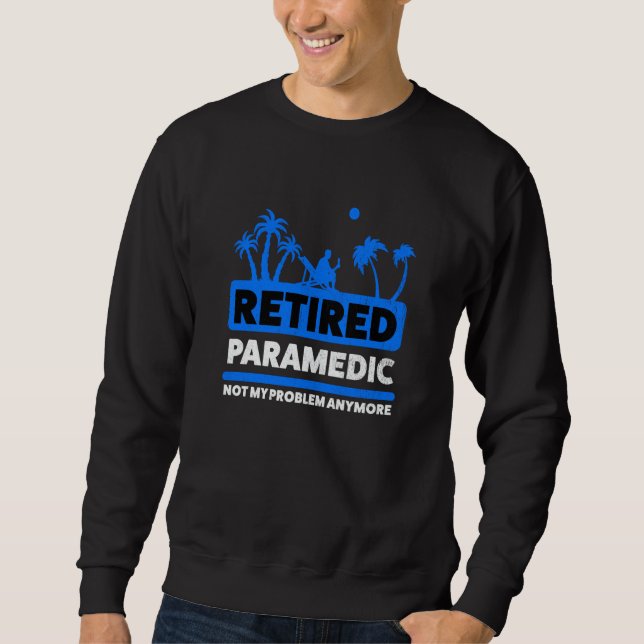 Retirement Retiree Retired Paramedic  1 Sweatshirt (Front)