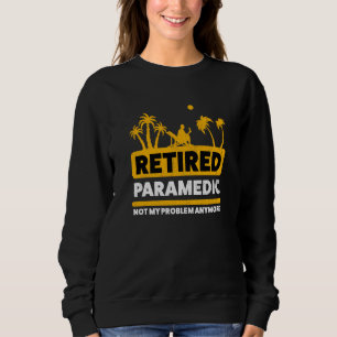 Retirement Retiree Retired Paramedic Sweatshirt