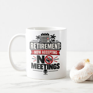 Retirement "RETIREMENT: NOW ACCEPTING NO MEETINGS" Coffee Mug