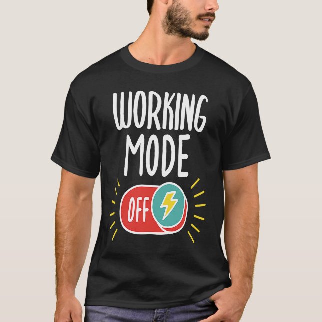 Retirement saying working mode off for sabbatical T-Shirt (Front)