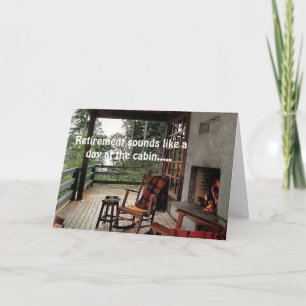 **RETIREMENT** SOUNDS LIKE A DAY AT CABIN "ENJOY" CARD