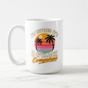Retirement Sunset Im Retired 5 OClock Everywhere Coffee Mug