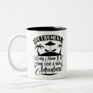Retirement Time For A New Adventure Retirement Two-Tone Coffee Mug