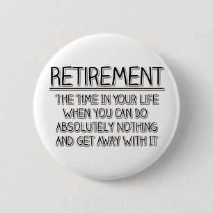 Retirement: Time to do Nothing 6 Cm Round Badge