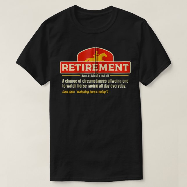 Retirement Time To Watch Horse Racing All Day I Ho T-Shirt (Design Front)
