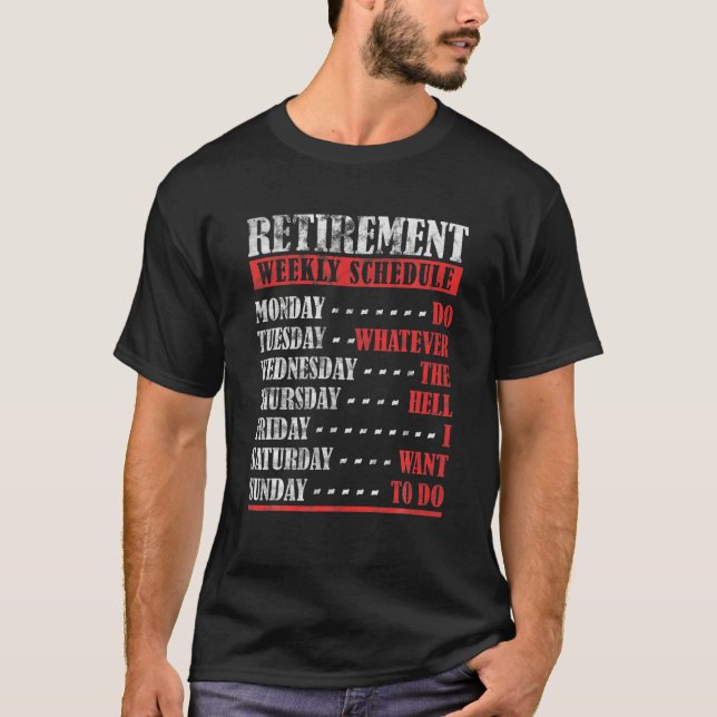 Retirement Weekly Schedule Dad Retiremebt T-Shirt (Front)