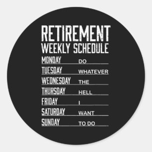 Retirement Weekly Schedule Funny Retired Do What W Classic Round Sticker