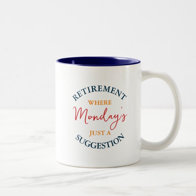 Retirement: Where Monday's Just A Suggestion Funny Two-Tone Coffee Mug (Right)