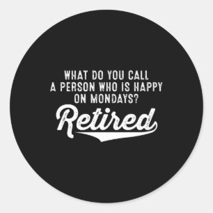 Retirement Who Is Happy On Mondays? Retired Classic Round Sticker