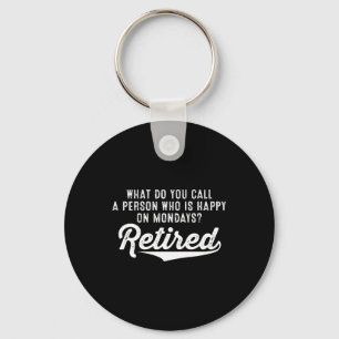 Retirement Who Is Happy On Mondays? Retired Key Ring