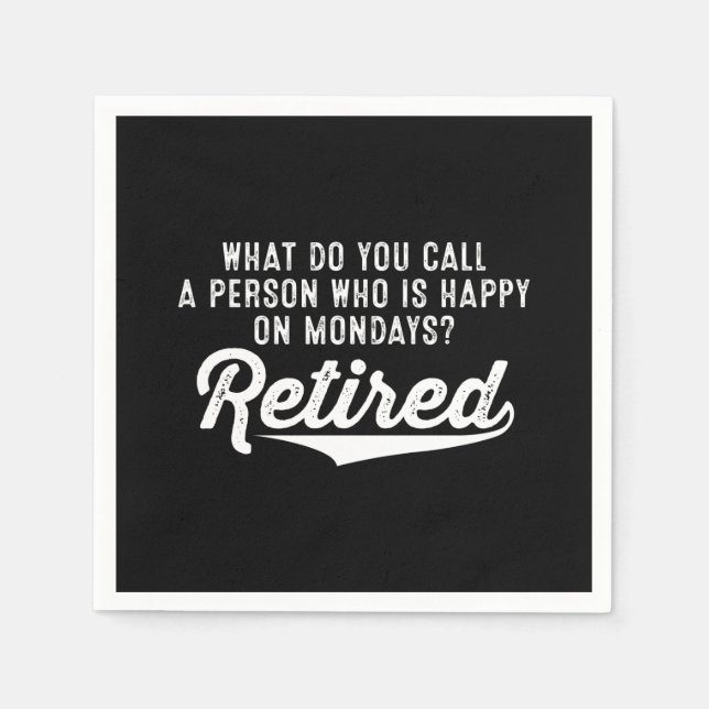 Retirement Who Is Happy On Mondays? Retired Napkin (Front)