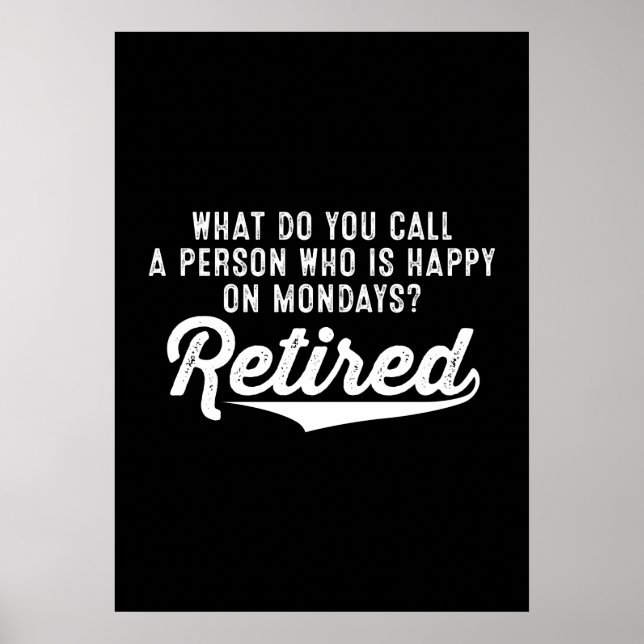 Retirement Who Is Happy On Mondays? Retired Poster (Front)