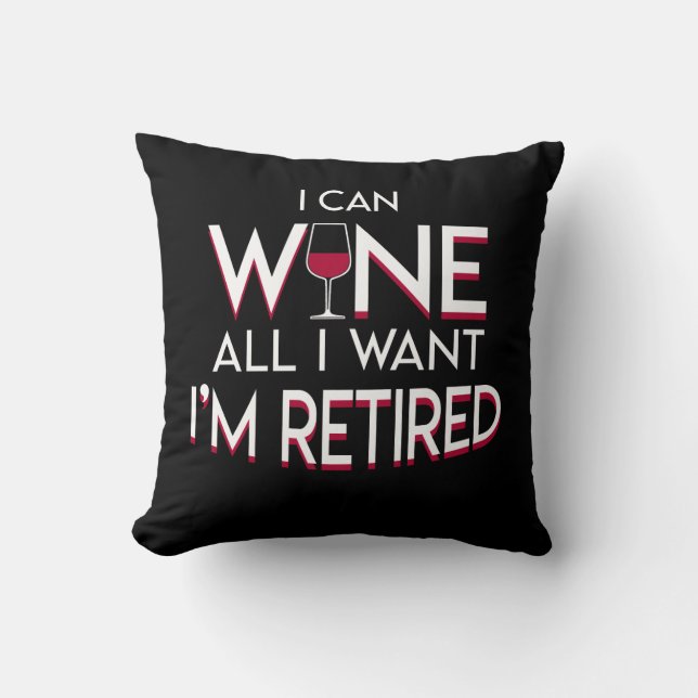 Retirement Wine Lover Can Wine All Want Cushion (Front)