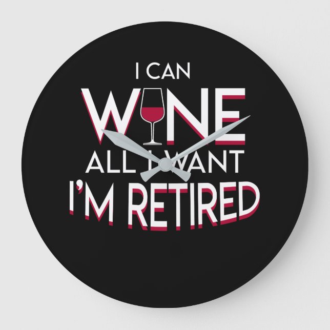 Retirement Wine Lover Can Wine All Want Large Clock (Front)