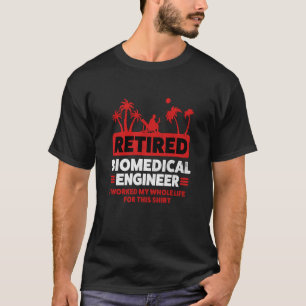 Retirement Worked my whole life Retired Biomedical T-Shirt