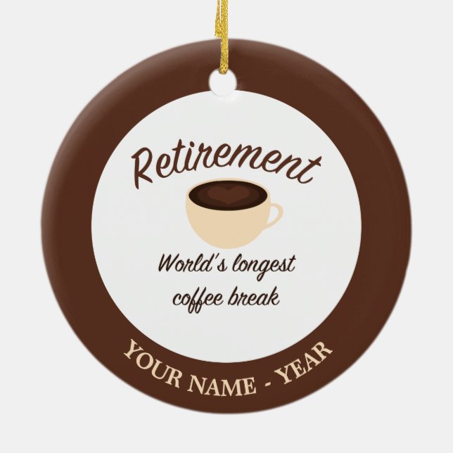 Retirement: World’s longest coffee break Ceramic Ornament (Back)