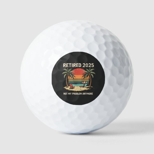 Retires 2025 Not My Problem Anymore Golf Balls (Front)