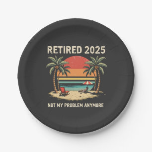 Retires 2025 Not My Problem Anymore Paper Plate