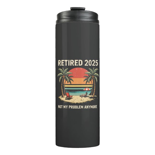 Retires 2025 Not My Problem Anymore Thermal Tumbler (Front)