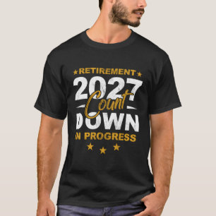 Retiret 2027 Count Down In Progress Retiring T-Shirt