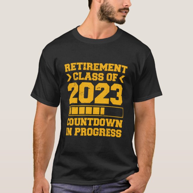 Retiret Class Of 2023 Countdown In Progress T-Shirt (Front)