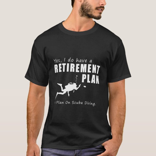 Retiret Plan I Plan On Scuba Diving T-Shirt (Front)